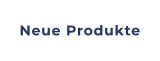 Neue Produkte